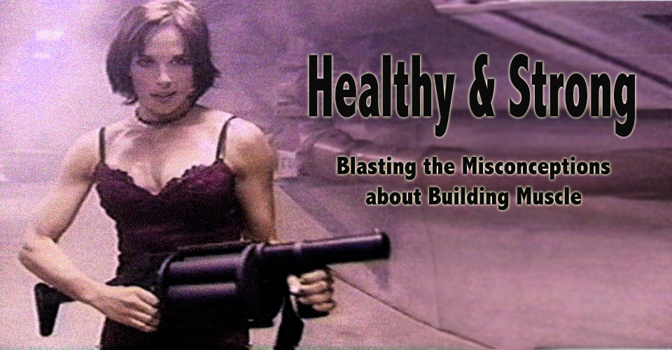 Healthy and Strong: Blasting the Misconceptions about Building Muscle
