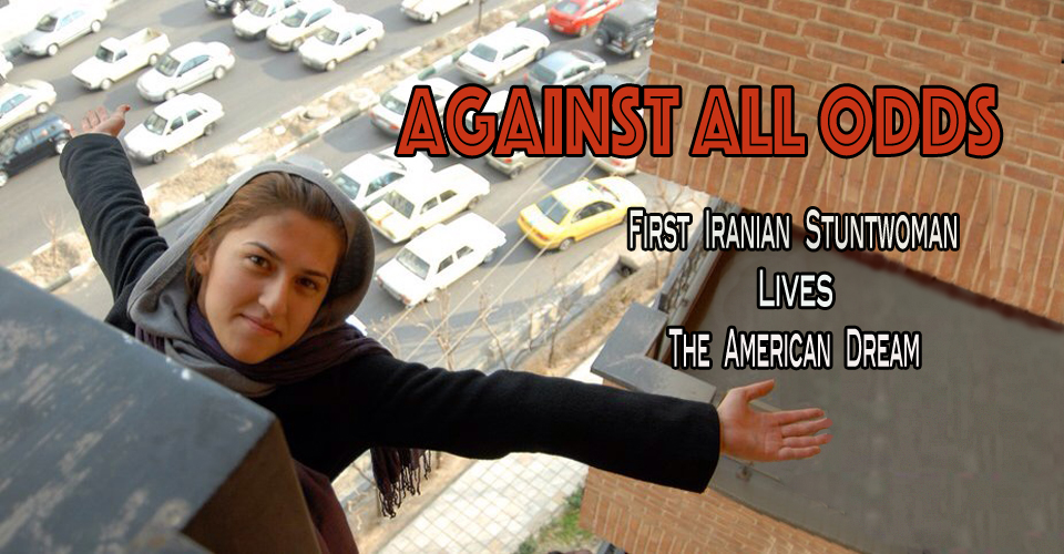 AGAINST ALL ODDS – First Iranian Stuntwoman Lives the American Dream